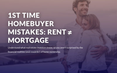 1st Time Homebuyer Mistakes: Rent ≠ Mortgage