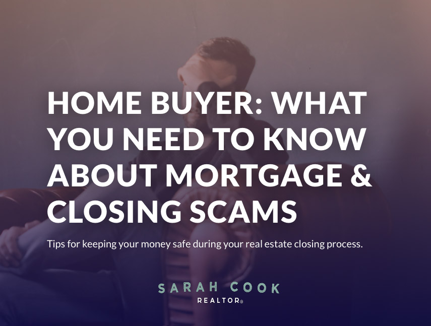 Cyber Security - What Homebuyers Need To Know To Protect Themselves From Mortgage and Closing Scams - Sarah Cook Realtor - Burlington Graham Elon Mebane NC Realtor