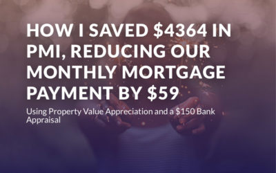 How I Saved $4364 in PMI, Reducing Our Monthly Mortgage Payment By $59