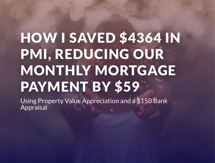 How I Saved $4364 in PMI, Reducing Our Monthly Mortgage Payment By $59
