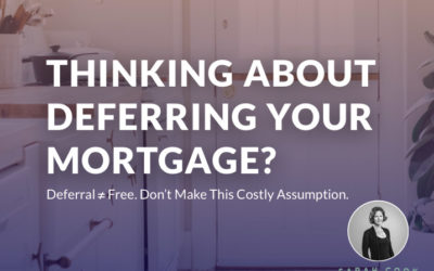 Thinking About Deferring Your Mortgage? Don’t Make This Costly Assumption